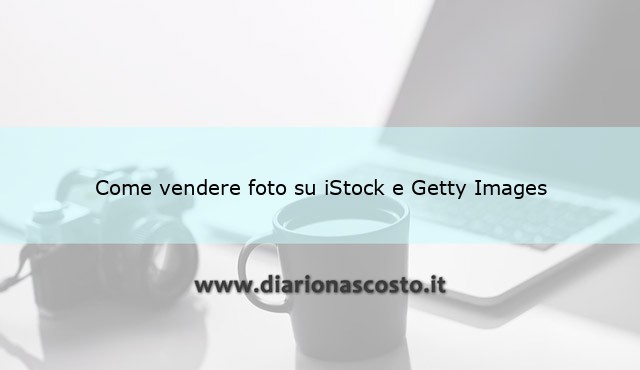 Come vendere foto su iStock e Getty Images?