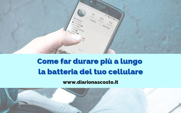 Come far durare più a lungo la batteria del tuo cellulare